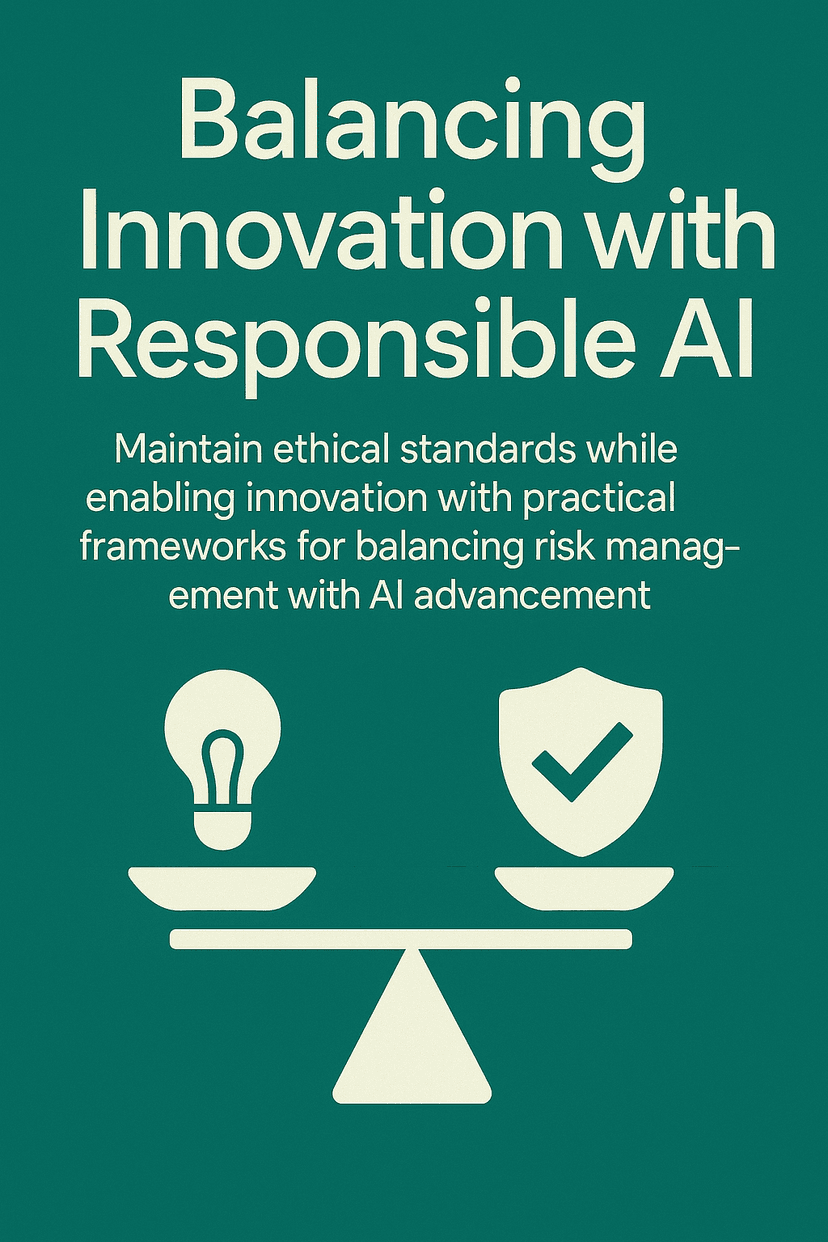 Balancing Innovation with Responsible AI: Strategic Frameworks for ...